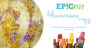 EP!Casso Colorful Palette Exhibit @ Fondulac District Library